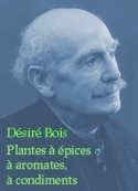 Désiré Bois: Plantes à épices, à aromates, à condiments Préface