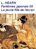 Lafcadio Hearn: Fantômes japonais, 5, La jeune fille de l’écran