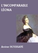 Arsène Houssaye: L'Incomparable Léona