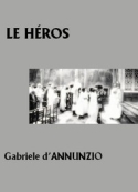 Gabriele D'annunzio: Le Héros