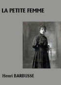 Henri Barbusse: La Petite Femme