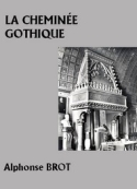 Alphonse Brot: La Cheminée gothique