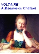 Voltaire: A Madame du Châtelet 