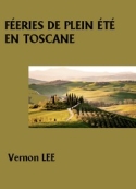 Vernon Lee: Féeries de plein été en Toscane