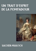 Léopold von Sacher-Masoch: Un trait d'esprit de la Pompadour