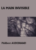 Philibert Audebrand: La main invisible