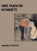 Aurélien Scholl: Une maison honnête