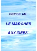 Géode am: Le Marcher aux idées