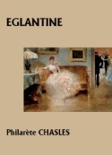 Philarète Chasles: Eglantine