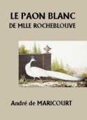 André de Maricourt: Le Paon blanc de Mlle de Rocheblouve