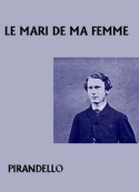 Luigi Pirandello: Le Mari de ma femme