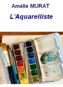 Amélie Murat: L'Aquarelliste