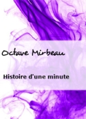 Octave Mirbeau: Histoire d'une minute