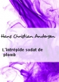 Hans Christian Andersen: L'intrépide soldat de plomb