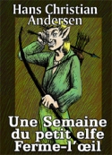 Hans Christian Andersen: Une Semaine du petit elfe Ferme-l'œil