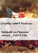 Charles robert Maturin: Melmoth ou l'homme errant_ Part 8 FIN