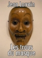 Jean Lorrain: Les trous du masque