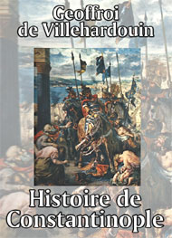 Geoffroi de  Villehardouin - Histoire de Constantinople