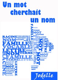 Illustration: Un mot cherchait un nom - Jodelle