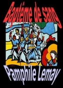 Pamphile Lemay: Baptême de sang