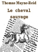 Thomas Mayne reid: Le cheval sauvage