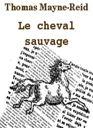 Thomas Mayne reid - Le cheval sauvage