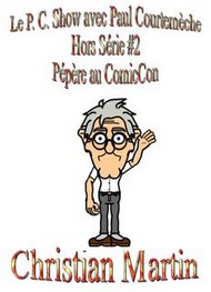 Illustration: Le P.C. Show avec Paul Courtemèche HS2-Pépère au ComicCon - Christian Martin