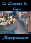 Guy de Maupassant: La Question du Latin