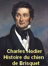 Charles Nodier - Histoire du Chien de Brisquet