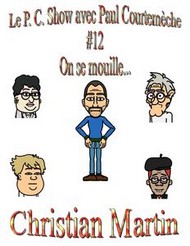 Illustration: Le P.C. Show avec Paul Courtemèche 12-On se mouille... - Christian Martin