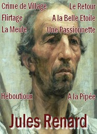 jules renard - Crime de Village-Flirtage-La Meule-Le Retour