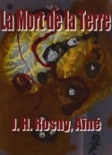 Joseph  henry Rosny_aîné: La Mort de la Terre