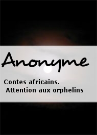 Anonyme - Contes africains. Attention aux orphelins