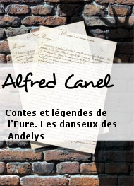 Alfred Canel - Contes et légendes de l'Eure. Les danseux des Andelys