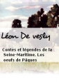 Léon De vesly: Contes et légendes de la Seine-Maritime. Les oeufs de Pâques