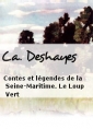 C.a. Deshayes: Contes et légendes de la Seine-Maritime. Le Loup Vert