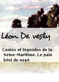 Léon De vesly - Contes et légendes de la Seine-Maritime. Le pain béni du noyé