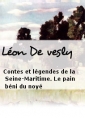 Léon De vesly: Contes et légendes de la Seine-Maritime. Le pain béni du noyé
