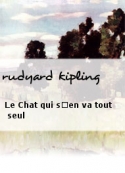 rudyard kipling: Le Chat qui s'en va tout seul