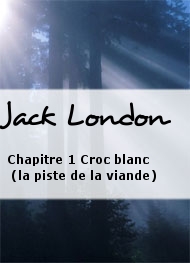 Jack London - Chapitre 1 Croc blanc (la piste de la viande)