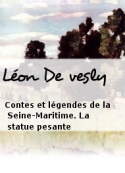 Léon De vesly: Contes et légendes de la Seine-Maritime. La statue pesante