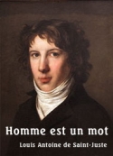 Louis antoine De saint  juste: Homme est un mot