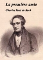 Charles paul De kock: La première amie