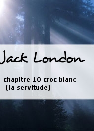 Jack London - chapitre 10 croc blanc (la servitude)