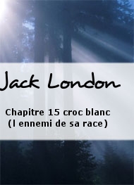 Jack London - Chapitre 15 croc blanc (l ennemi de sa race)