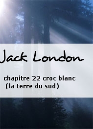 Jack London - chapitre 22 croc blanc (la terre du sud)