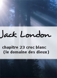 Jack London - chapitre 23 croc blanc (le domaine des dieux)