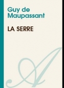 guy de maupassant: La Serre 