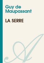 Illustration: La Serre  - guy de maupassant