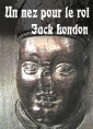 Jack London: Un nez pour le roi